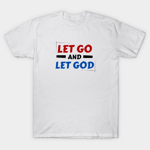 Let Go and Let God | Christian Saying T-Shirt by All Things Gospel